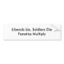 Liberals Lie, Soldiers DieFanatics Multiply Bumper Sticker