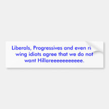 Liberals, Progressives and even right wing idiots Bumper Sticker