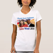 Liberals Worst Nightmare.. Palin/West 2016! Tshirt