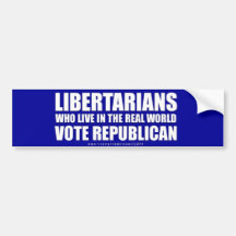 Libertarians who live in the real world... bumper sticker