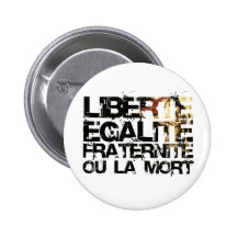 LIberte Egalite Fraternite!  French Revolution ! Buttons