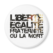 LIberte Egalite Fraternite!  French Revolution ! Fridge Magnets