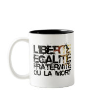 LIberte Egalite Fraternite!  French Revolution ! Coffee Mug