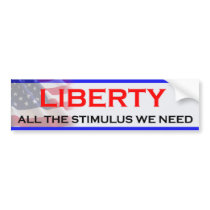 Liberty All The Stimulus We Need Bumper Stickers