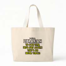 Librarian...Assume I Am Never Wrong Tote Bag