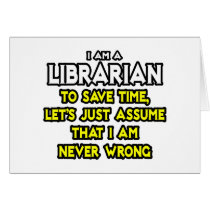 Librarian...Assume I Am Never Wrong