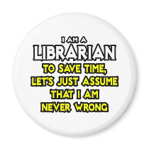 Librarian...Assume I Am Never Wrong