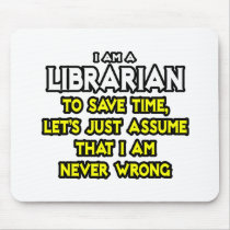Librarian...Assume I Am Never Wrong