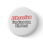 Librarian...Big Deal buttons