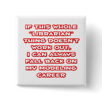 Librarian Humour ... Modelling Career Pinback Button