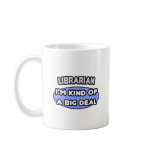 Librarian...Kind of a Big Deal mugs