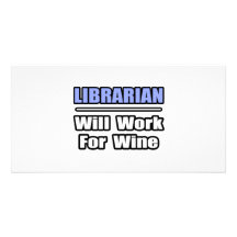 Librarian...Will Work For Wine Personalized Photo Card