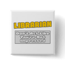 Librarian .. You're Impressed Pins