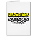 Librarians...Cool Kids of Education World Greeting Card