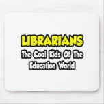 Librarians...Cool Kids of Education World mousepads