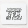 Librarians Do It In The Stacks Mousepads