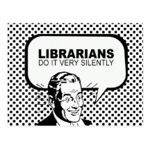 Librarians do it very silently post card