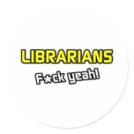 Librarians ... F-ck Yeah! Round Sticker