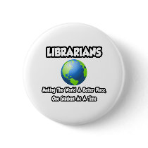 Librarians...Making the World a Better Place