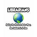 Librarians...Making the World a Better Place t-shirts