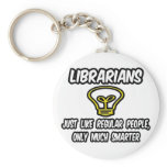 Librarians...Regular People, Only Smarter keychains