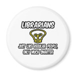 Librarians...Regular People, Only Smarter magnets
