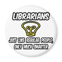 Librarians...Regular People, Only Smarter