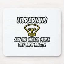 Librarians...Regular People, Only Smarter