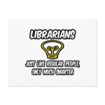 Librarians...Regular People, Only Smarter