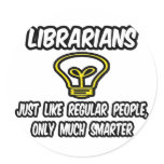 Librarians...Regular People, Only Smarter stickers