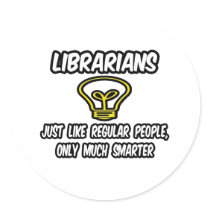Librarians...Regular People, Only Smarter