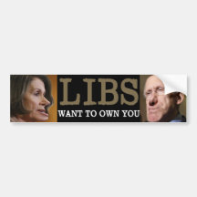 Libs want to own you bumper stickers