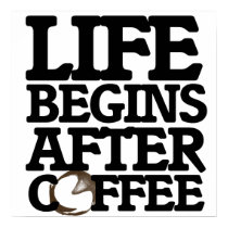 Life begins after coffee posters
