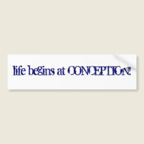 Life begins at Conception! bumper stickers