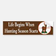 Life Begins when Hunting Season Starts Bumper Sticker