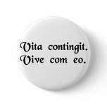 Life happens. Live with it. Buttons