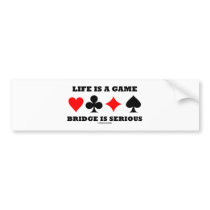 Life Is A Game Bridge Is Serious (Bridge Attitude) Bumper Stickers