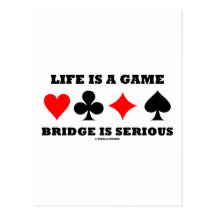 Life Is A Game Bridge Is Serious (Bridge Attitude) Post Card