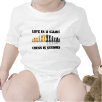 Life Is A Game Chess Is Serious (Chess Humour) T-shirt
