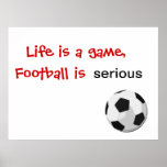 Life is a game, football is serious print