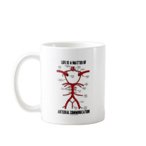 Life Is A Matter Of Arterial Communication Mugs