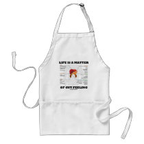Life Is A Matter Of Gut Feeling (Anatomical Humour Apron