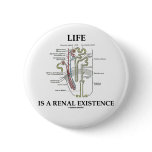 Life Is A Renal Existence (Kidney Nephron) Buttons