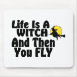 Life Is A Witch And Then You Fly Mouse Pad