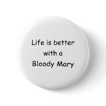 Life Is Better With A Bloody Mary Pinback Button