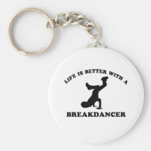 Life is better with a Break Dancer Keychains