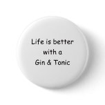 Life Is Better With A Gin & Tonic buttons