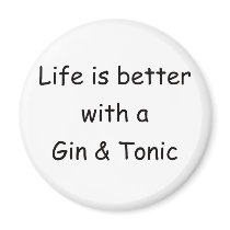 Life Is Better With A Gin & Tonic Magnet