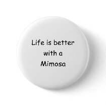 Life Is Better With A Mimosa Buttons