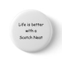 Life Is Better With A Scotch Neat buttons